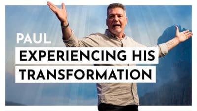 Paul – Experiencing His Transformation