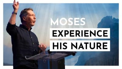 Moses – Experiencing His Nature
