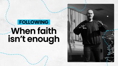 Following: when faith isn’t enough