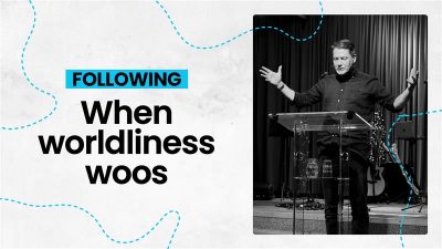 Following: when worldliness woos